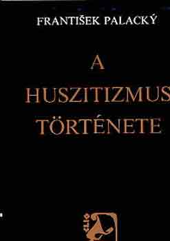 Frantisek Palacky - A husztitizmus t�rt�nete