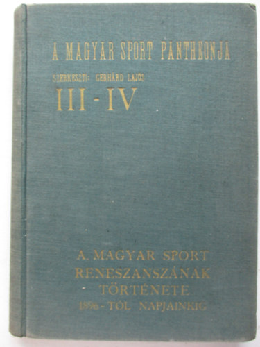 Gerhrd Lajos  (szerk.) - A magyar sport pantheonja III-IV.