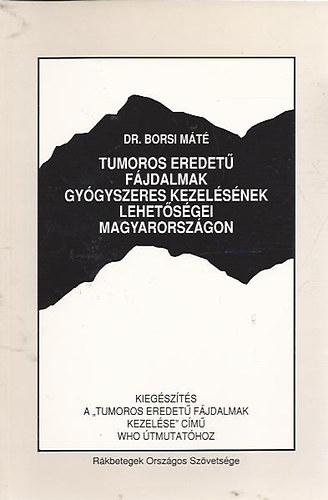 Dr. Borsi M�t� - Tumoros eredet� f�jdalmak gy�gyszeres kezel�s�nek lehet�s�gei Magyarorsz�gon