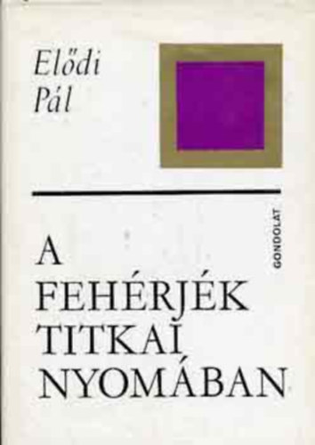 Eldi Pl LEKTOR Dr. Szabolcsi Gertrud - A fehrjk titkai nyomban - Fekete-fehr brkkal illusztrlva. Kihajthat mellklettel.