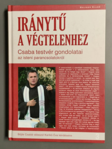 Karik� �va - Ir�nyt� a v�gtelenhez - Csaba testv�r gondolatai az isteni parancsolatokr�l - B�jte Csaba v�laszol Karik� �va k�rd�seire