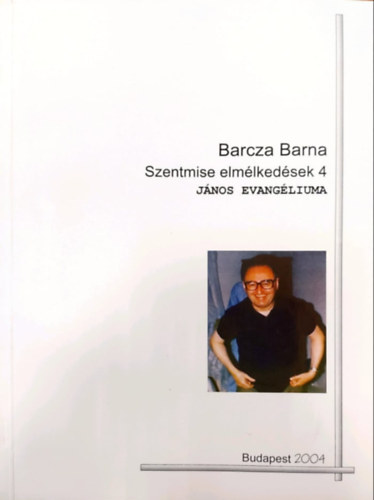 Barcza Barna - Szentmise elmélkedések 4. (János evangéliuma)
