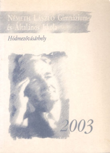 Gaálné Gaál Györgyi - Németh László Gimnázium és Általános Iskola Évkönyve Hódmezővásárhely 2003
