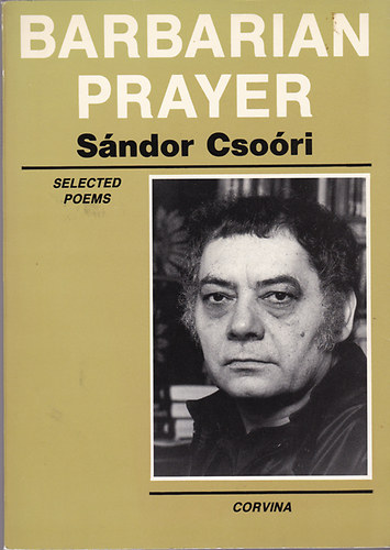 Sándor Csoóri - Barbarian prayer