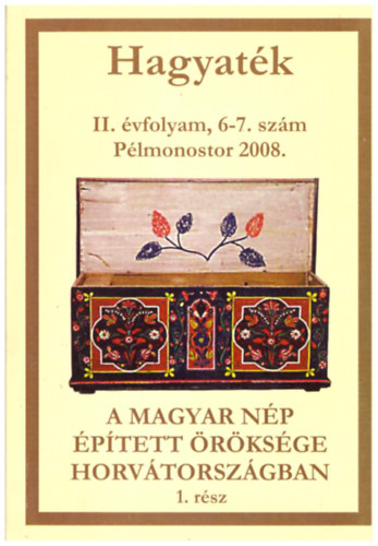 Sipos Tnde  (szerk.) - A magyar np ptett rksge Horvtorszgban - Hagyatk II.vfolyam 6-7. szm