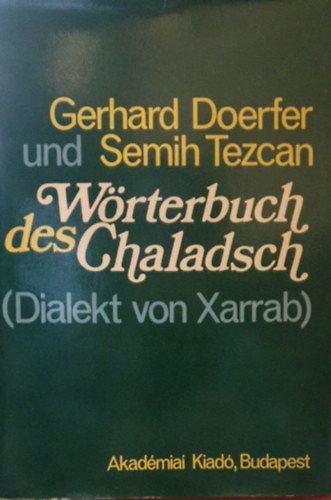 Gerhard Doerfer - Semih Tezcan - Wrterbuch des Chaladsch - Dialekt von Xarrab (Harrabi dialektus nmet nyelv sztra)