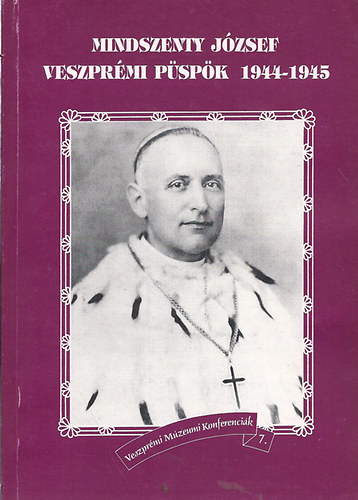 T. Horvth Lakos szerk. - Mindszenty Jzsef veszprmi pspk 1944-1945