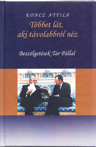 Koncz Attila - T�bbet l�t, aki t�volabbr�l n�z - Besz�lget�sek Tar P�llal (Dedik�lt?)