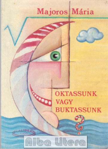 Majoros Mria - Oktassunk vagy buktassunk?