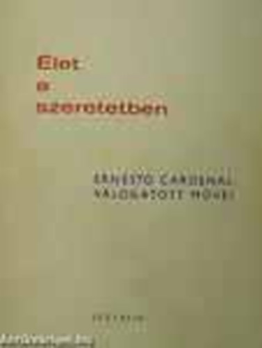 Ernesto Cardenal - let a szeretetben-Ernesto Cardenal vlogatott mvei