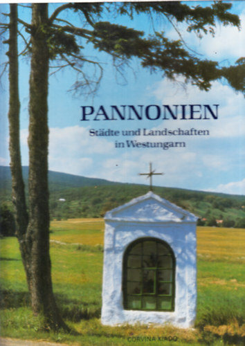 Corvina Kiadó - Pannonien (Stadte und Landschaften in Westungarn)