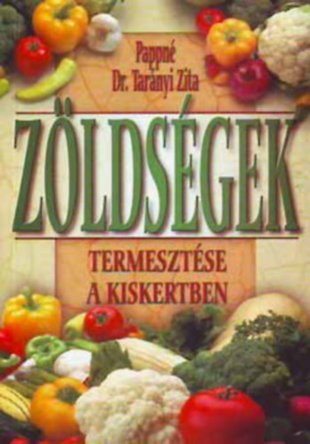 Pappn� Dr. Tar�nyi Zita - Z�lds�gek termeszt�se a kiskertben