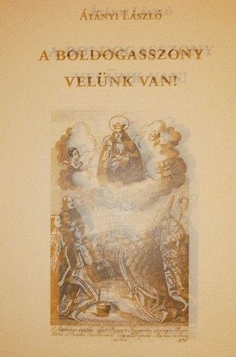 tnyi Lszl - A Boldogasszony velnk van!