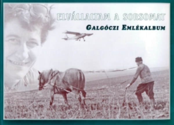 Elvállaltam a sorsomat - Galgóczi Emlékalbum