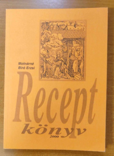 Molnárné Bíró Erzsi - Receptkönyv