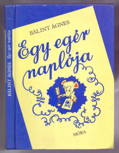 Bálint Ágnes - Egy egér naplója (Meseregény - Szabó Szabolcs rajzaival)