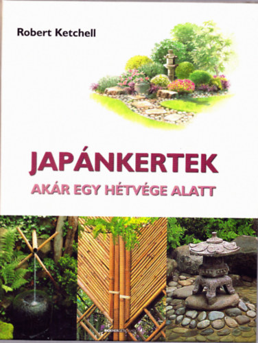 Robert Ketchell - Japánkertek akár egy hétvége alatt