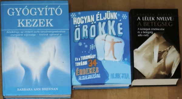 Rüdiger Dahlke, Alok Jha, Barbara Ann Brennan - 3db egészséges testi és lelki életmóddal, hosszú élettel kapcsolatos könyv - Hogyan éljünk örökké és a tudomány további 34 érdekes alkalmazása, A lélek nyelve: a betegség, Gyógyító kezek