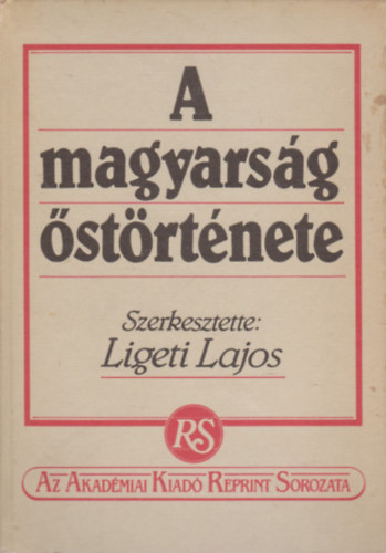 Ligeti Lajos  (szerk.) - A magyars�g �st�rt�nete (reprint)