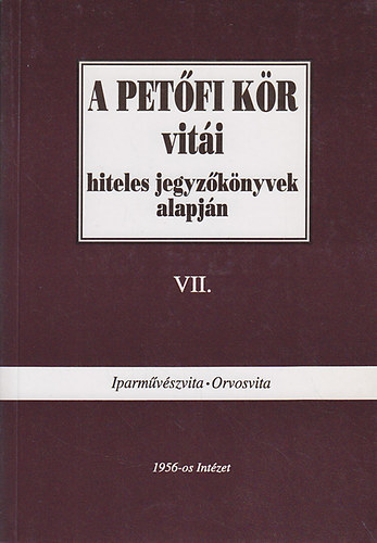 Hegeds B.Andrs - A Petfi Kr viti hiteles jegyzknyvek alapjn VII. (Iparmvszvita-Orvosvita)