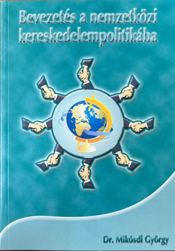 Dr. Mikl�sdi Gy�rgy - Bevezet�s a nemzetk�zi kereskedelempolitik�ba