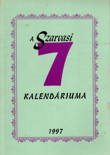 Szenes Iv�n, Szenes J�nos, Id. Szenes J�nos Gonda Gabriella - A Szarvasi 7 kalend�riuma 1997