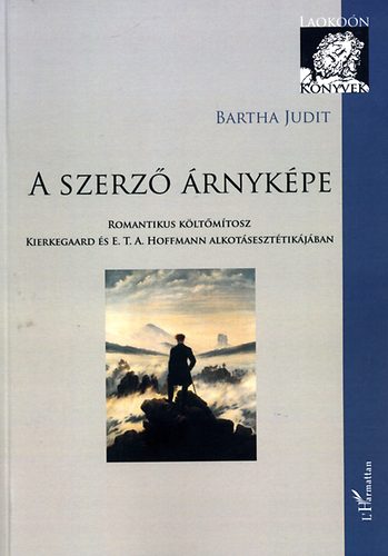 Bartha Judit - A szerz rnykpe - Romantikus kltmtosz Kierkegaard s...