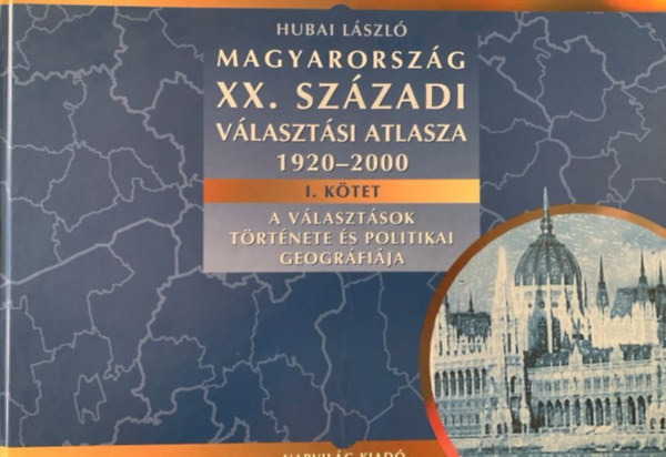 Hubai László - Magyarország XX. századi választási atlasza 1920-2000 I. kötet