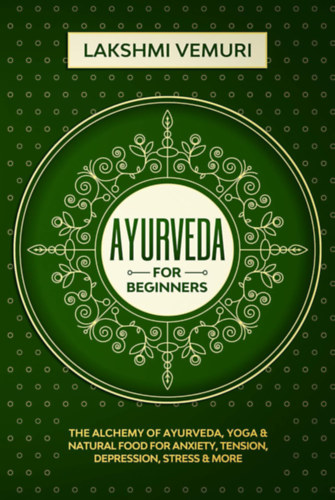 Lakshmi Vemuri - Ayurveda for Beginners