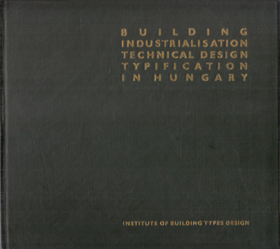 Jzsef Katona  (szerk.) - Building Industrialisation Technical Design Typification in Hungary