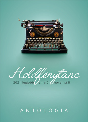 Holdfénytánc - 2021 legjobb amatőr novellistái