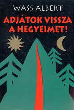 Wass Albert - Adj�tok vissza a hegyeimet!