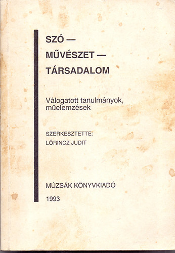 L�rincz Judit  (szerk.) - Sz�-m�v�szet-t�rsadalom , V�logatott tanulm�nyok, m�elemz�sek