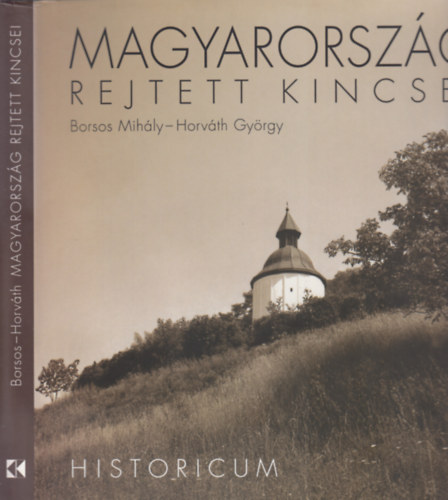 Borsos Mihly - Horvth Gyrgy - Magyarorszg rejtett kincsei - Historicum