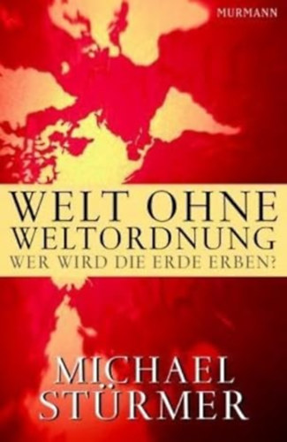 Michael St�rmer - Welt ohne Weltordnung: Wer wird die Erde erben?