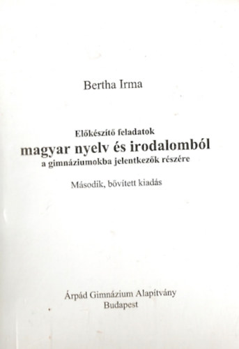 Bertha Imre - El�k�sz�t� feladatok magyar nyelv �s irodalomb�l a gimn�ziumokba jelentkez�k r�sz�re