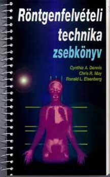 Chrisr., Dennis, Cynthiaa., Eisenberg, Ronald May - R�ntgenfelv�teli technika zsebk�nyv