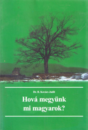 Dr. B. Kovcs Judit - Hov megynk mi magyarok?