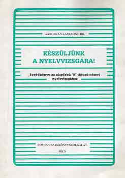 Dr. Gborjn Lszln - Kszljnk a nyelvvizsgra! (segdknyv az alapfok "b" tip. nmet...)