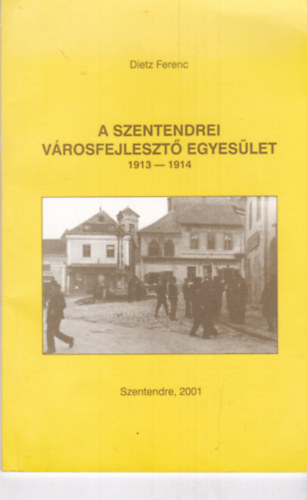 Dietz Ferenc - A szentendrei v�rosfejleszt� egyes�let 1913-1914