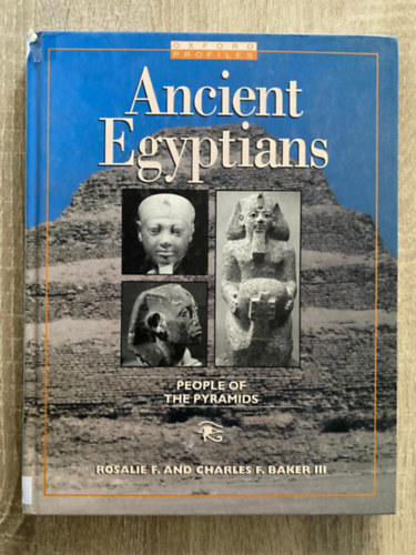 Charles F. Baker Rosalie F. Baker - Ancient Egyptians: People of the Pyramids (Oxford Profiles)