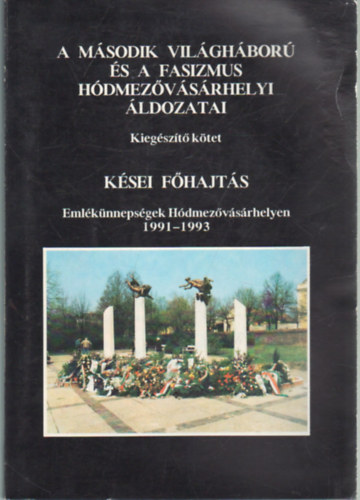 Makó Imre Katona Lajos (szerk.) - A második vilgáháború és a fasizmus hódmezővásárhelyi áldozatai - Kegészítő kötet - Késői főhajtás