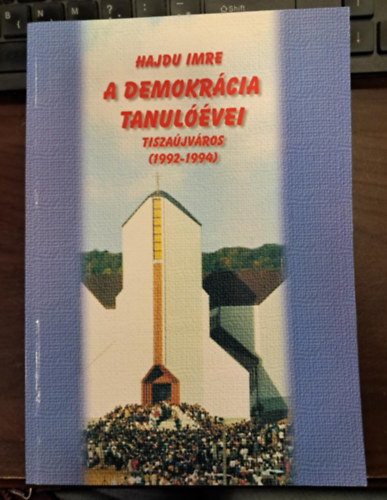 Hajdu Imre - A demokrcia tanulvei - Tiszajvros (1992-1994)