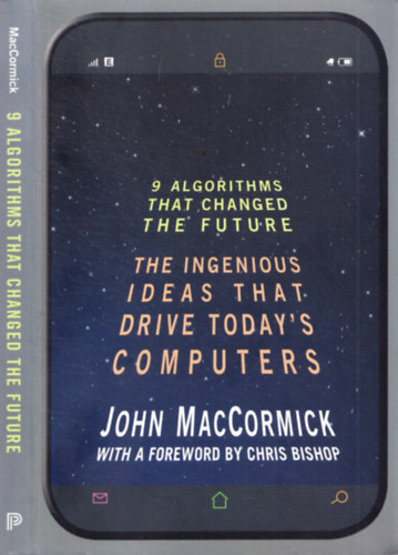 John MacCormick - 9 Algorithms That Changed the Fututre - The Ingenious Ideas That Drive Today's Computers