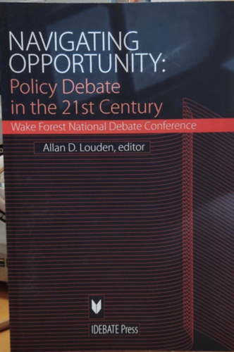 Alan D.  Louden (Dean) - Navigating Opportunity: Policy Debate in the 21st Century - Wake Forest National Debate Conference (Idebate Press)