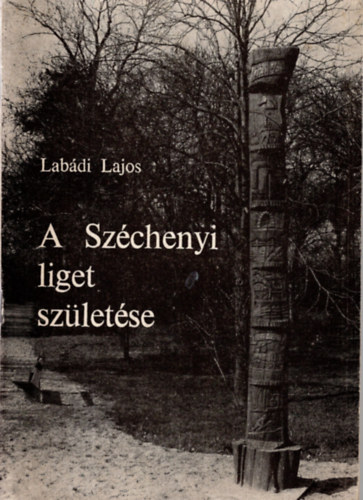 Labádi Lajos - A Széchenyi liget születése
