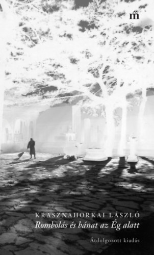 Krasznahorkai L�szl� - Rombol�s �s b�nat az �g alatt