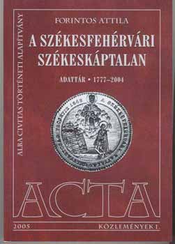 Forintos Attila - A székesfehérvári székeskáptalan. Adattár 1777-2004