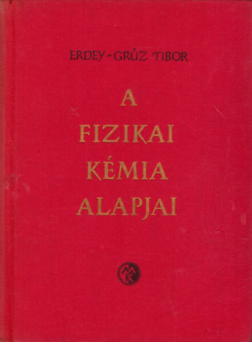 Erdey-Grz Tibor - A fizikai kmia alapjai