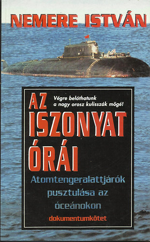 Nemere Istvn - Az iszonyat ri (Atomtengeralattjrk pusztulsa az cenokon)- dokumentumktet